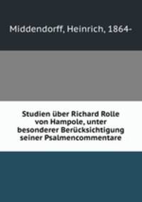 Studien uber Richard Rolle von Hampole, unter besonderer Berucksichtigung seiner Psalmencommentare