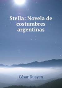 Stella: Novela de costumbres argentinas