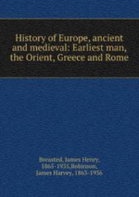 History of Europe, ancient and medieval: Earliest man, the Orient, Greece and Rome