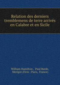 Relation des derniers tremblemens de terre arrives en Calabre et en Sicile