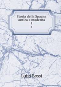 Storia della Spagna antica e moderna. 1