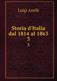 Storia d`Italia dal 1814 al 1863. 3