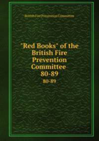 "Red Books" of the British Fire Prevention Committee .. 80-89