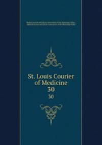 St. Louis Courier of Medicine. 30