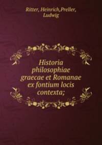 Historia philosophiae graecae et Romanae ex fontium locis contexta;
