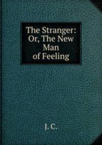 The Stranger: Or, The New Man of Feeling