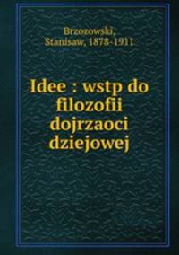 Idee : wstp do filozofii dojrzaoci dziejowej
