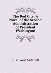 The Red City: A Novel of the Second Administration of President Washington
