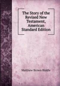 The Story of the Revised New Testament, American Standard Edition