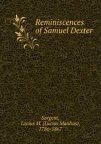 Reminiscences of Samuel Dexter