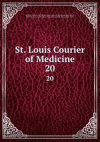 St. Louis Courier of Medicine. 20