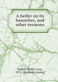 A heifer on its haunches, and other sermons