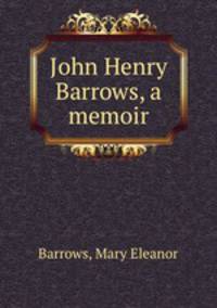 John Henry Barrows, a memoir