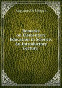 Remarks on Elementary Education in Science: An Introductory Lecture .