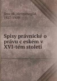 Spisy pra?vnicke? o pra?vu c?eske?m v XVI-te?m stoleti?