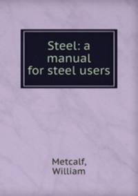 Steel: a manual for steel users