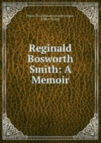 Reginald Bosworth Smith: A Memoir