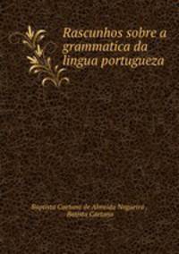 Rascunhos sobre a grammatica da lingua portugueza