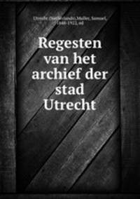 Regesten van het archief der stad Utrecht