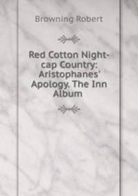 Red Cotton Night-cap Country: Aristophanes
