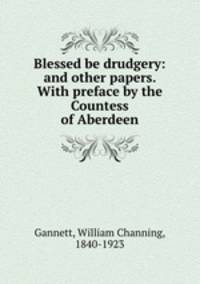 Blessed be drudgery: and other papers. With preface by the Countess of Aberdeen