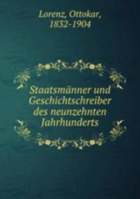 Staatsmanner und Geschichtschreiber des neunzehnten Jahrhunderts