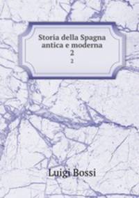 Storia della Spagna antica e moderna. 2