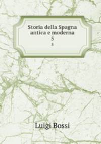 Storia della Spagna antica e moderna. 5