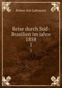 Reise durch Sud-Brasilien im jahre 1858. 1