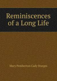 Reminiscences of a Long Life
