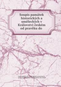 Soupis pamatek historickych a umeleckych v Kralovstvi ceskem od praveku do .