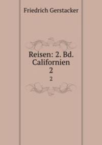 Reisen: 2. Bd. Californien. 2