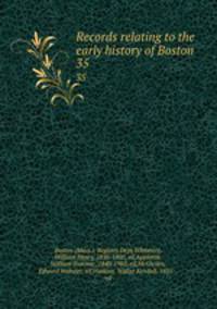 Records relating to the early history of Boston . 35
