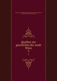 Quellen zur geschichte der stadt Wien. 5