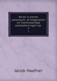 Reize in eenen palanquin: of lotgevallen en merkwaardige aanteekeningen op .. 1