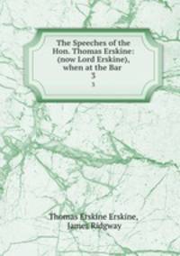 The Speeches of the Hon. Thomas Erskine: (now Lord Erskine), when at the Bar .. 3