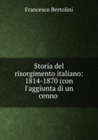 Storia del risorgimento italiano: 1814-1870 (con l