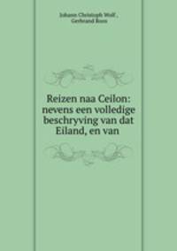 Reizen naa Ceilon: nevens een volledige beschryving van dat Eiland, en van .