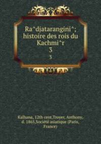 Ra?djatarangini?; histoire des rois du Kachmi?r