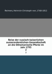 Reise der russisch-kaiserlichen ausserordentlichen Gesandtschaft an die Othomanische Pforte im Jahr 1793. 2
