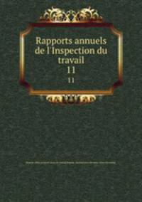 Rapports annuels de l`Inspection du travail. 11