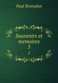 Souvenirs et memoires. 5