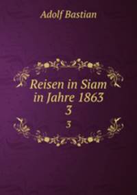 Reisen in Siam in Jahre 1863. 3