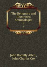 The Reliquary and Illustrated Archologist. 9