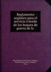 Reglamento organico para el servicio a bordo de los buques de guerra de la .
