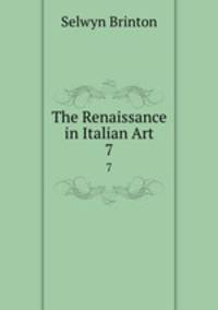 The Renaissance in Italian Art. 7