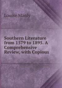 Southern Literature from 1579 to 1895. A Comprehensive Review, with Copious .