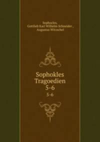 Sophokles Tragoedien. 5-6