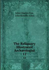 The Reliquary & Illustrated Archologist. 12