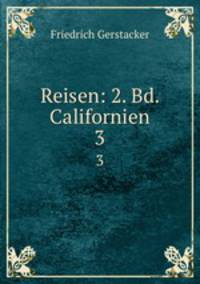 Reisen: 2. Bd. Californien. 3